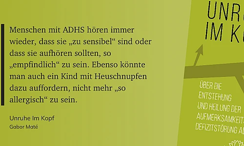 Zitat auf grünem Grund: Menschen mit ADHS hören immer wieder, dass sie „zu sensibel“ sind oder dass sie aufhören sollten, so „empfindlich“ zu sein. Ebenso könnte man auch ein Kind mit Heuschnupfen dazu auffordern, nicht mehr „so allergisch“ zu sein.